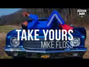 Video: Mike Floss - Take Yours